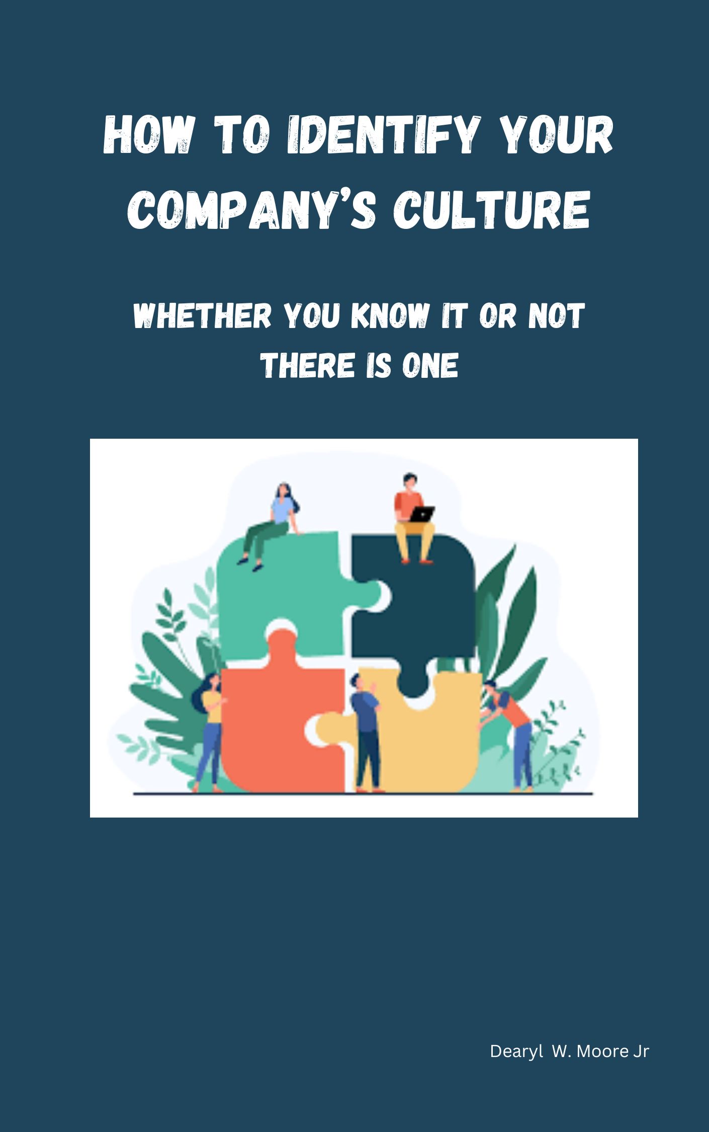 How To Identify Your Company’s Culture: Whether You Know It Or Not There Is One eBook
